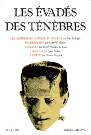 Les Evadés des ténèbres : Les Mystères du château d'Udolphe - Frankenstein - Carmilla - Le Fanu - Le Golem