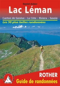 Lac Léman - Genève, Chablais, Riviera, La Côte, Jura. Les 50 plus belles randonnées.
