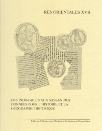 Des Indo-Grecs aux Sassanides: données pour l'histoire et la géographie historique