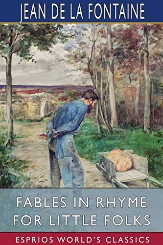 Fables in Rhyme for Little Folks (Esprios Classics): Translated by W. T. Larned Illustrated by John Rae [9781034476191]