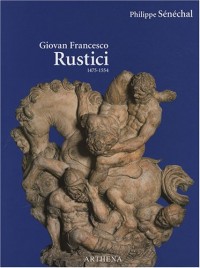Giovan Francesco Rustici (1475-1554) : Un sculpteur de la Renaissance entre Florence et Paris