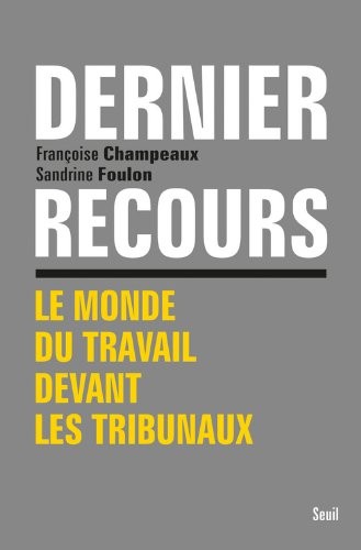 Dernier Recours. Le monde du travail devant les tribunaux