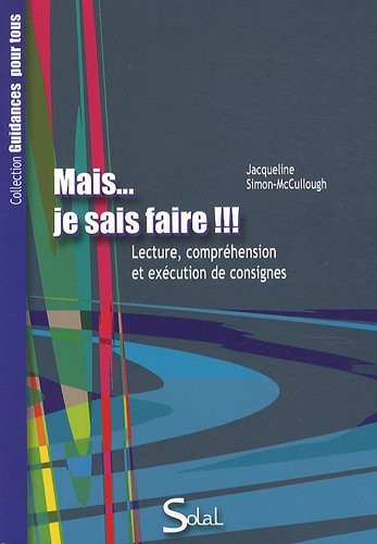 Mais... je sais faire !!! : Lecture, compréhension et exécution des consignes