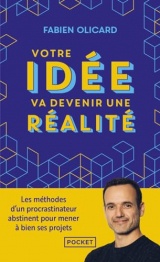 Votre idée va devenir une réalité - Les méthodes d'un procrastinateur abstinent pour mener à bien ses projets [Poche]