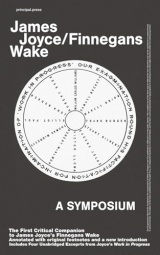 Our Exagmination Round His Factification For Incamination Of Work In Progress - The First Critical Companion to James Joyce’s Finnegans Wake: ... Unabridged Exceprts from Work in Progress