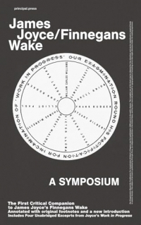Our Exagmination Round His Factification For Incamination Of Work In Progress - The First Critical Companion to James Joyce’s Finnegans Wake: ... Unabridged Exceprts from Work in Progress