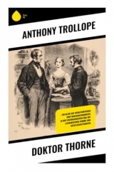 Doktor Thorne: : Ein Blick auf Heiratsintrigen und Familiengeheimnisse in der viktorianischen Ära mit literarischem Humor und Gesellschaftskritik