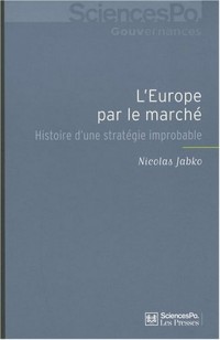 L'Europe par le marché : Histoire d'une stratégie improbable