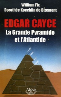 Edgar Cayce : la Grande Pyramide et l'Atlantide
