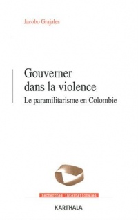 Gouverner dans la violence. le paramilitarisme en colombie