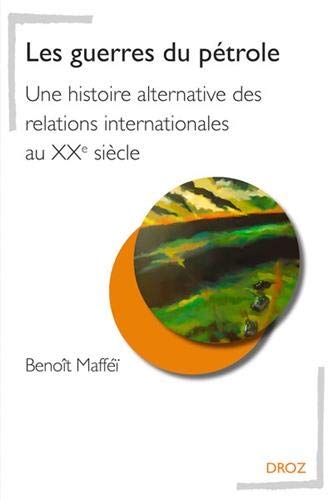 Les guerres du pétrole : Une histoire alternative des relations internationales au XXe siècle