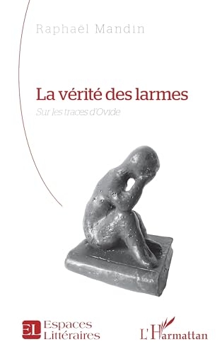 La vérité des larmes: Sur les traces d’Ovide