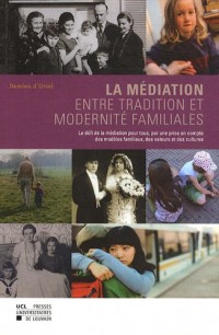 La Médiation entre tradition et modernité familiales: Le défi de la médiation pour tous, par une prise en compte des modèles familiaux, des valeurs et des cultures