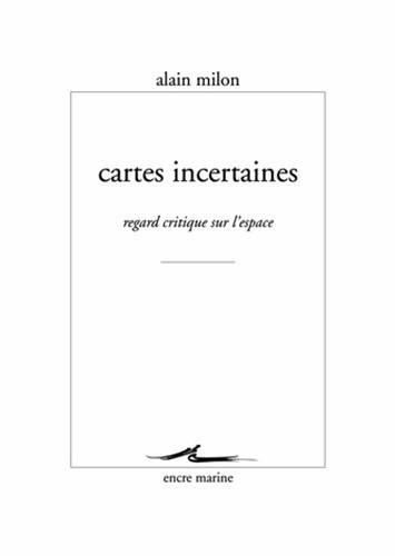 Cartes incertaines: Regard critique sur l'espace