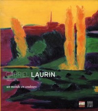 Gabriel Laurin 1901-1973: Un monde en couleurs