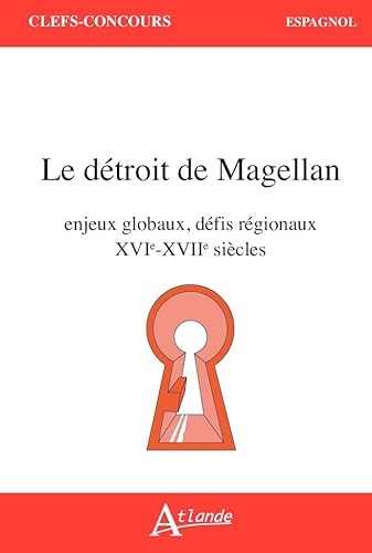 Le détroit de Magellan: enjeux globaux, défis régionaux (XVIe-XVIIe siècle)