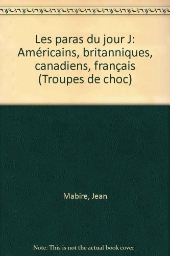 Les paras du jour J - Américains - Britanniques - Canadiens - Français - Juin 1944