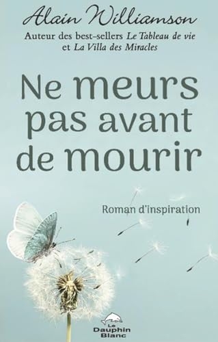 Ne meurs pas avant de mourir - Roman d'inspiration