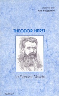 THEODOR HERZL. Le dernier messie