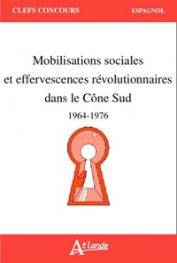 Mobilisations Sociales et Effervescences Révolutionnaires dans le Cône Sud (1964-1976)