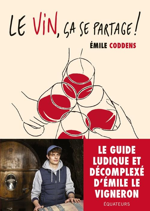 Les conseils d'Emile le vigneron: Le guide du vin qui ne te prend pas la tête