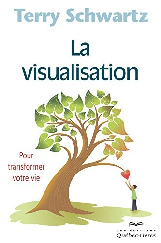 La Visualisation : pour Transformer Sa Vie Quatrième Édition