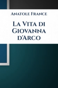 La Vita di Giovanna d'Arco: Vol. 1 & 2