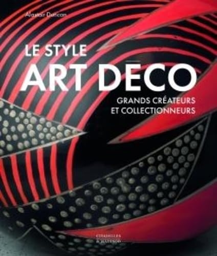LE STYLE ART DÉCO: Grands créateurs et collectionneurs