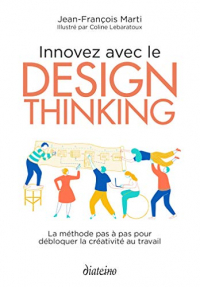 Innovez avec le design thinking : La méthode pas à pas pour débloquer la créativité au travail