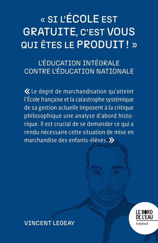 « Si l'école est gratuite, c'est vous qui êtes le produit ! »: L'éducation intégrale contre l'éducation nationale