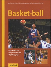Basket-Ball : Approche totale, analyse technique et pédagogique