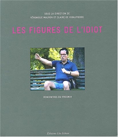 Les figures de l'idiot : Rencontre du Fresnoy