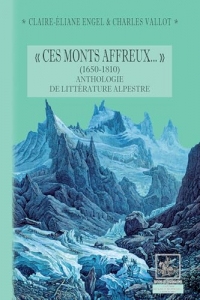 « Ces Monts affreux... » (1650-1810) anthologie de littérature alpestre