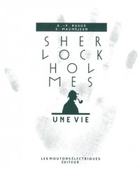 Sherlock Holmes, une vie