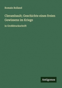Clerambault; Geschichte eines freien Gewissens im Kriege: in Großdruckschrift