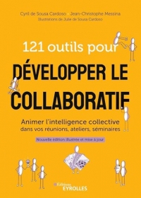 121 outils pour développer le collaboratif: Animer l'intelligence collective dans vos réunions, ateliers, séminaires