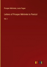 Letters of Prosper Mérimée to Panizzi: Vol. I