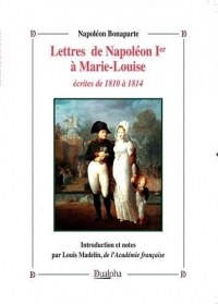 Lettres de Napoléon Ier à Marie-Louise écrites de 1810 à 1814