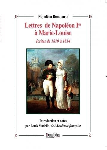 Lettres de Napoléon Ier à Marie-Louise écrites de 1810 à 1814