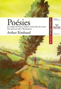 Poésies : Les Cahiers de Douai (1870), Poésies (1870-1872), Lettres dites du voyant (1871), Une saison en enfer (1873), Illuminations (1886-1895)