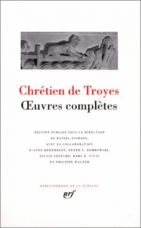 Chrétien de Troyes : Oeuvres complètes