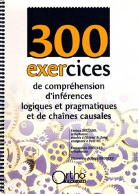 300 exercices de compréhension d'inférences logiques et pragmatiques et de chaînes causales (1CD audio)