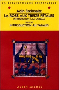 La Rose aux Treizes Pétales. Introduction à la cabbale, suivi de, Introduction au Talmud