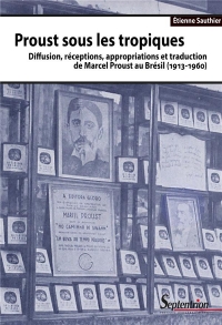 Proust Sous les Tropiques - Diffusion, Réception, Appropriations et Traduction de Marcel Proust au B