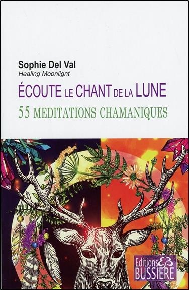 Ecoute le chant de la lune - 55 méditations chamaniques