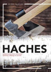 Haches : composantes, choix, utilisations, entretien, affût et sécurité