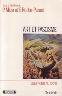 Art et fascisme : Totalitarisme et résistance au totalitarisme dans les arts en Italie, Allemagne et France des années 30 à la défaite de l'axe, [colloque, Paris, 6-7 mai 1988]