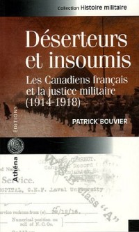 Déserteurs et insoumis : Les canadiens français et la justice militaire (1914-1918)