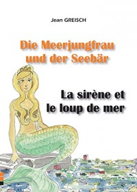 La Sirène et le Loup de Mer / Die Meerjungfrau Und Der Seebar