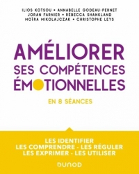 Améliorez vos compétences émotionnelles: Les identifier - Les comprendre - Les réguler - Les exprimer - Les utiliser